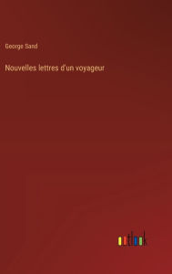 Title: Nouvelles lettres d'un voyageur, Author: George Sand