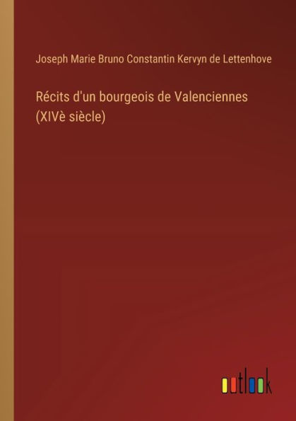 Rï¿½cits d'un bourgeois de Valenciennes (XIVï¿½ siï¿½cle)