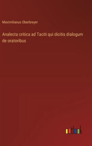 Title: Analecta critica ad Taciti qui dicitis dialogum de oratoribus, Author: Maximilianus Oberbreyer