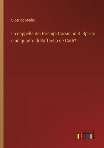 La cappella dei Principi Corsini S. Spirito e un quadro di Raffaello de Carli?