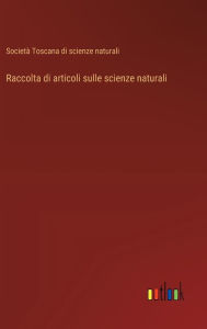 Title: Raccolta di articoli sulle scienze naturali, Author: Societï Toscana Di Scienze Naturali