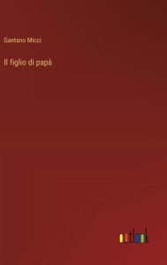 Title: Il figlio di papï¿½, Author: Gaetano MICCI