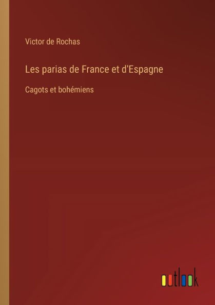 Les parias de France et d'Espagne: Cagots bohï¿½miens