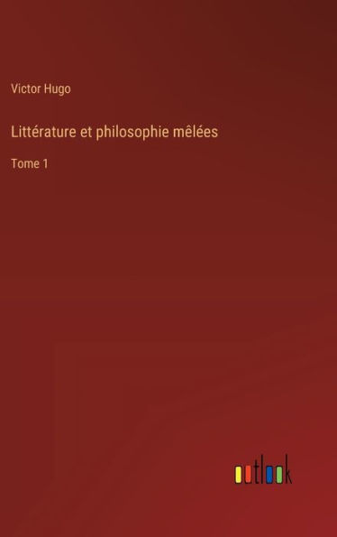 Littï¿½rature et philosophie mï¿½lï¿½es: Tome 1