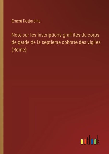 Note sur les inscriptions graffites du corps de garde de la septiï¿½me cohorte des vigiles (Rome)