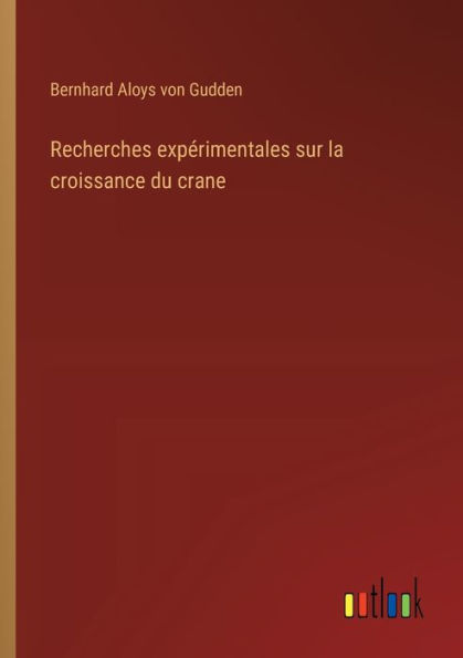 Recherches expï¿½rimentales sur la croissance du crane