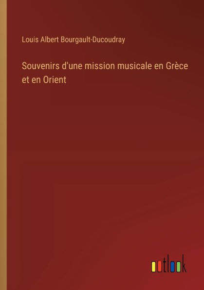 Souvenirs d'une mission musicale en Grï¿½ce et Orient