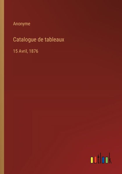 Catalogue de tableaux: 15 Avril, 1876