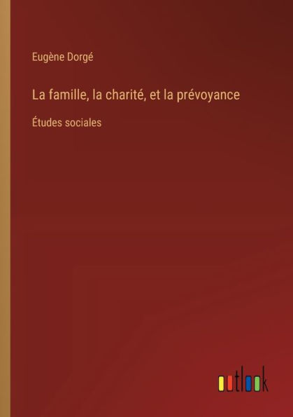 la famille, charitï¿½, et prï¿½voyance: ï¿½tudes sociales