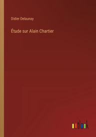 Title: ï¿½tude sur Alain Chartier, Author: Didier Delaunay