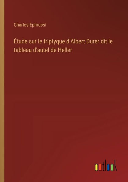 ï¿½tude sur le triptyque d'Albert Durer dit tableau d'autel de Heller