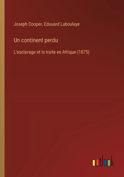 Un continent perdu: L'esclavage et la traite en Afrique (1875)