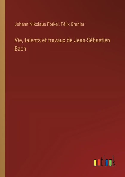 Vie, talents et travaux de Jean-Sï¿½bastien Bach