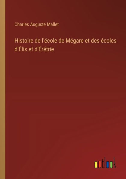 Histoire de l'ï¿½cole Mï¿½gare et des ï¿½coles d'ï¿½lis d'ï¿½rï¿½trie