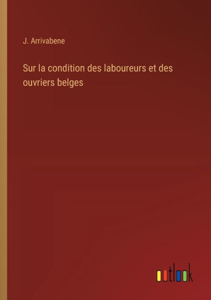 Sur la condition des laboureurs et ouvriers belges