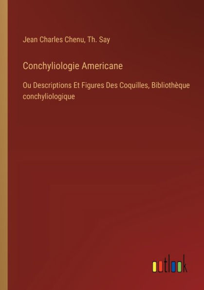 Conchyliologie Americane: Ou Descriptions Et Figures Des Coquilles, Bibliothï¿½que conchyliologique