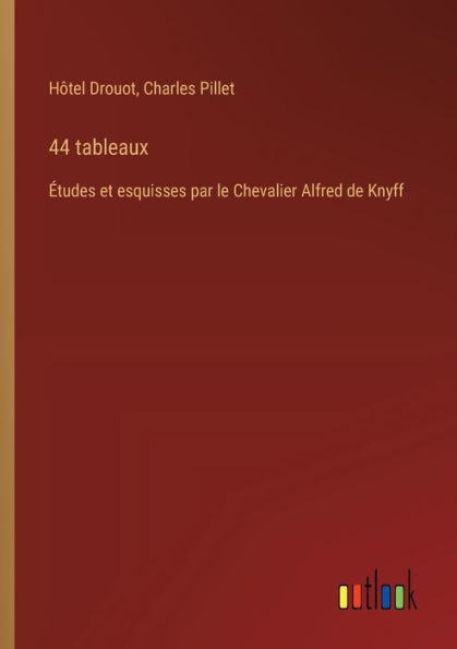 44 tableaux: ï¿½tudes et esquisses par le Chevalier Alfred de Knyff