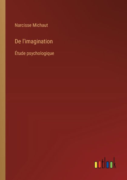 De l'imagination: ï¿½tude psychologique