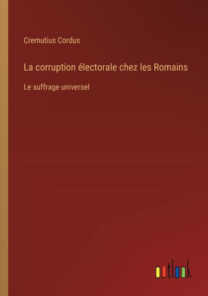 La corruption ï¿½lectorale chez les Romains: Le suffrage universel