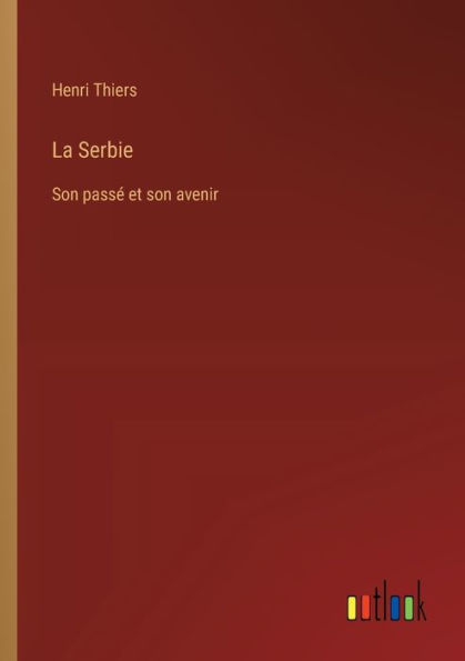 La Serbie: son passï¿½ et avenir