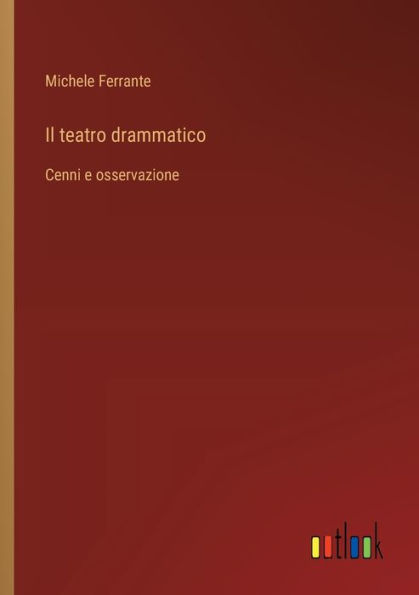 Il teatro drammatico: Cenni e osservazione