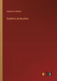 Title: Godefroi de Bouillon, Author: Alphonse Vïtault