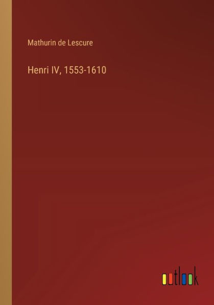 Henri IV, 1553-1610