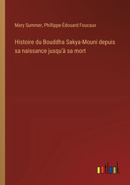 Histoire du Bouddha Sakya-Mouni depuis sa naissance jusqu'ï¿½ mort