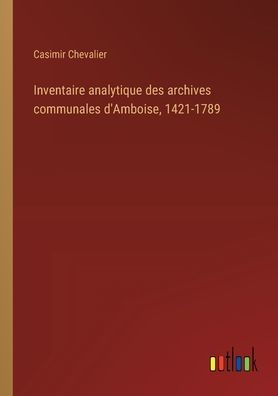 Inventaire analytique des archives communales d'Amboise, 1421-1789