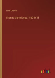 Title: ï¿½tienne Martellange, 1569-1641, Author: Lïon Charvet