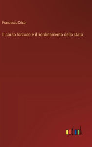 Title: Il corso forzoso e il riordinamento dello stato, Author: Francesco Crispi