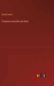 Title: Il messia secondo gli ebrei, Author: David Castelli