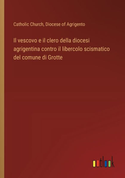 il vescovo e clero della diocesi agrigentina contro libercolo scismatico del comune di Grotte