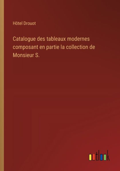 Catalogue des tableaux modernes composant en partie la collection de Monsieur S.