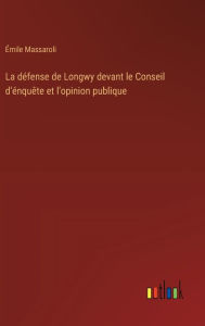 Title: La dï¿½fense de Longwy devant le Conseil d'ï¿½nquï¿½te et l'opinion publique, Author: ïmile Massaroli