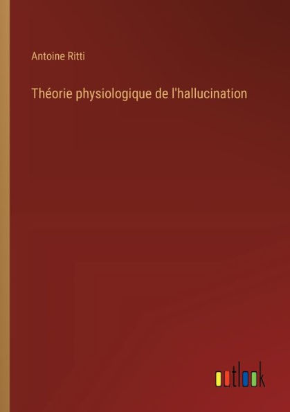 Thï¿½orie physiologique de l'hallucination