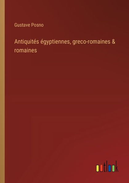 Antiquitï¿½s ï¿½gyptiennes, greco-romaines & romaines