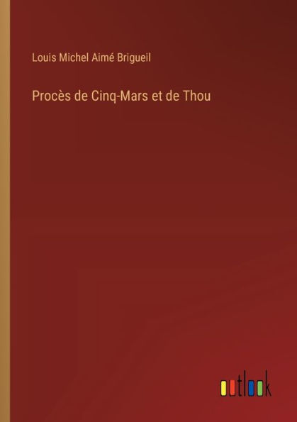 Procï¿½s de Cinq-Mars et Thou