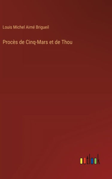 Procï¿½s de Cinq-Mars et de Thou