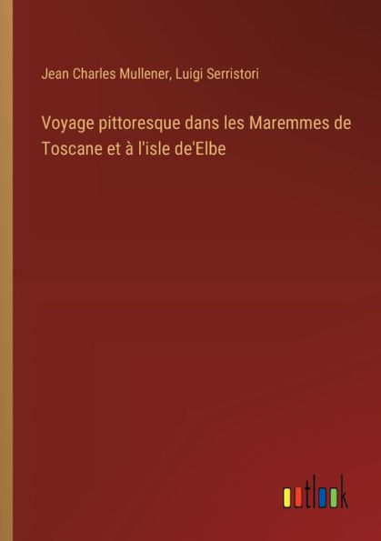 Voyage pittoresque dans les Maremmes de Toscane et ï¿½ l'isle de'Elbe