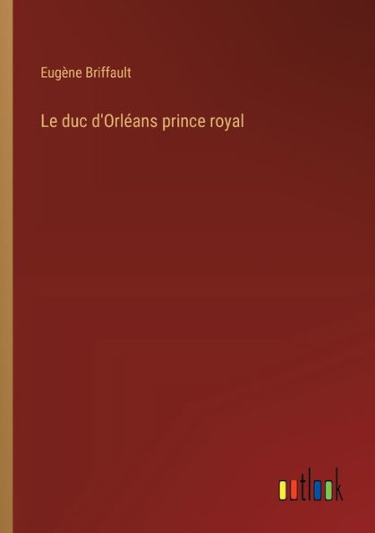 Le duc d'Orlï¿½ans prince royal