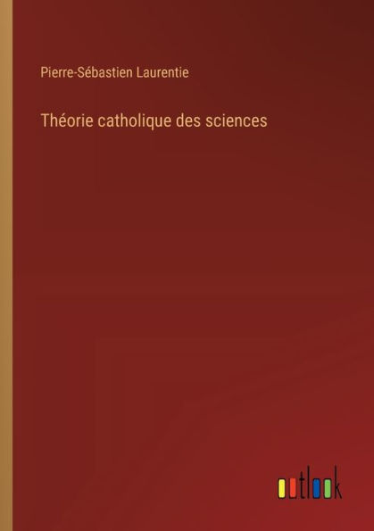 Thï¿½orie catholique des sciences