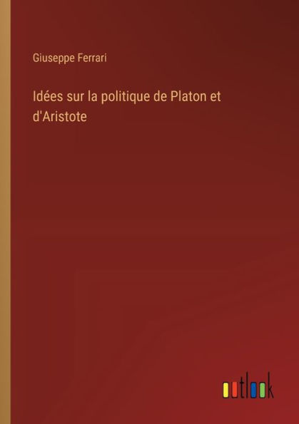 Idï¿½es sur la politique de Platon et d'Aristote