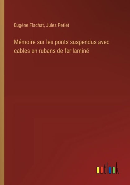 Mï¿½moire sur les ponts suspendus avec cables en rubans de fer laminï¿½