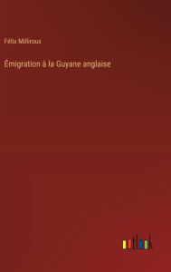 Title: ï¿½migration ï¿½ la Guyane anglaise, Author: Fïlix Milliroux