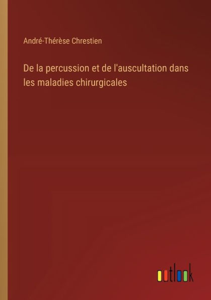 de la percussion et l'auscultation dans les maladies chirurgicales