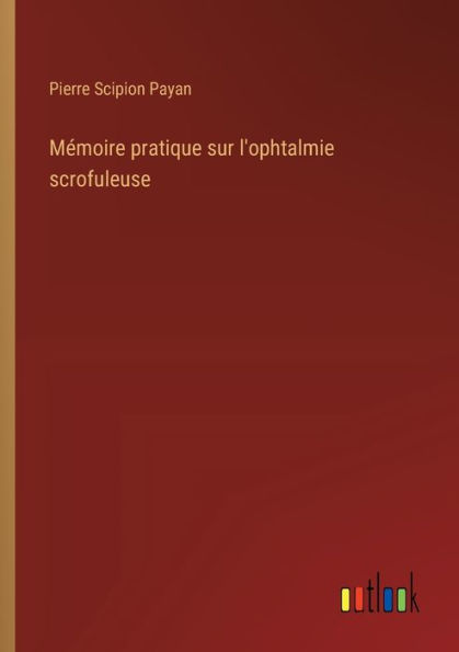 Mï¿½moire pratique sur l'ophtalmie scrofuleuse