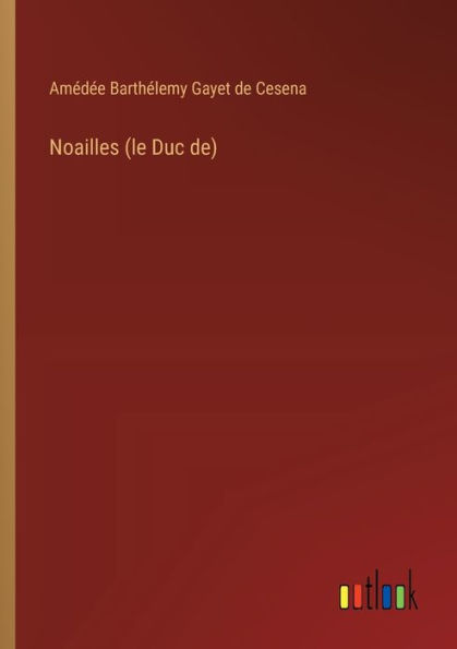 Noailles (le Duc de)