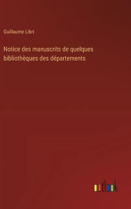 Title: Notice des manuscrits de quelques bibliothï¿½ques des dï¿½partements, Author: Guillaume Libri