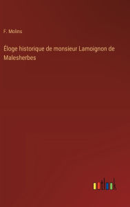 Title: ï¿½loge historique de monsieur Lamoignon de Malesherbes, Author: F Molins